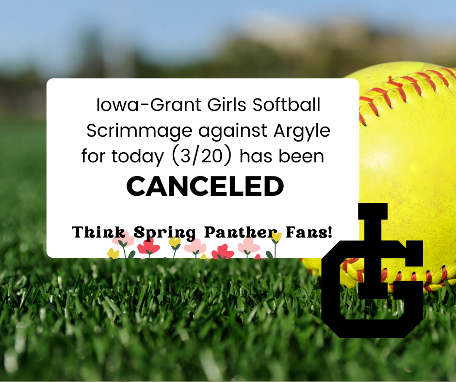 Iowa-Grant Girls Softball Scrimmage against Argyle for today (3/20) has been CANCELED.  